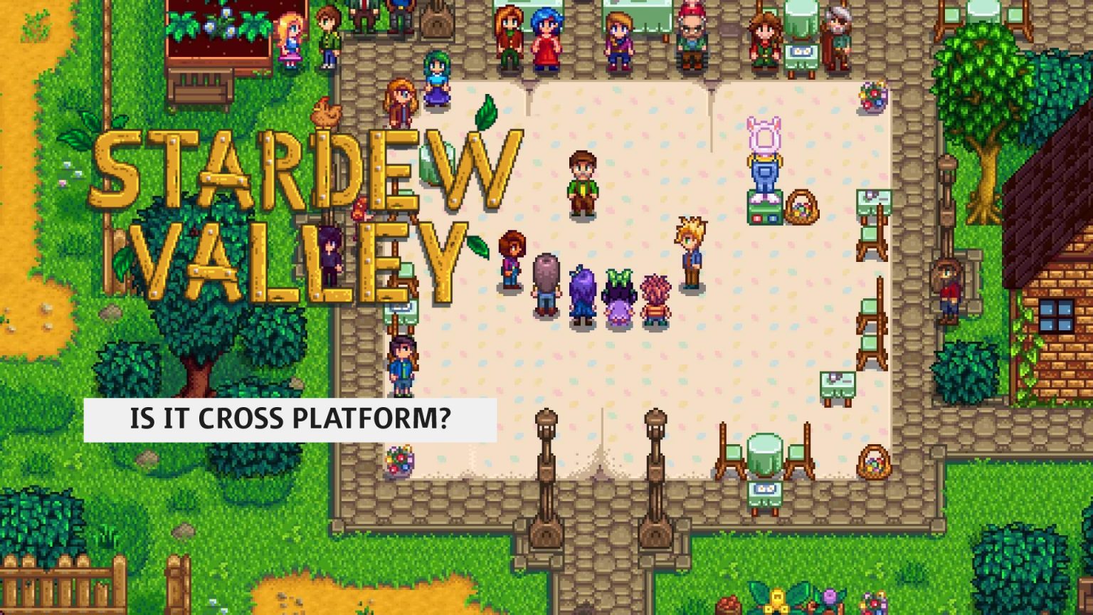 Stardew Multiplayer: Is Stardew Valley Cross Platform? Is Stardew Valley Cross Platform