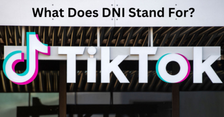DNI on TikTok: Understanding its Meaning and Usage What Does DNI Stand For
