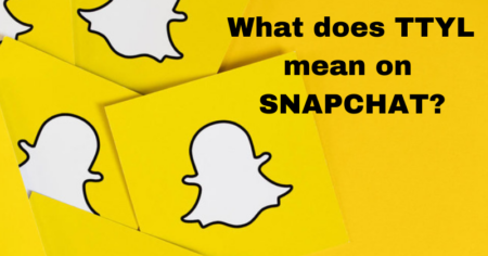 What does TTYL mean on SNAPCHAT